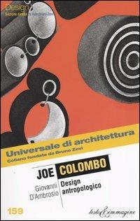 Joe Colombo. Design antropologico - Giovanni D'Ambrosio - Libro Testo & Immagine 2004, Universale di architettura | Libraccio.it
