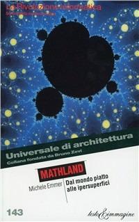 Mathlandia. Dal mondo piatto alle hypersuperfici - Michele Emmer - Libro Testo & Immagine 2003, Universale di architettura | Libraccio.it