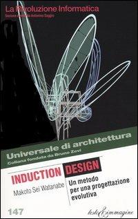 Induction design. Un metodo per una progettazione evolutiva - Makoto S. Watanabe - Libro Testo & Immagine 2004, Universale di architettura | Libraccio.it