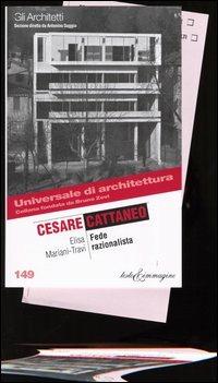 Cesare Cattaneo. Fede razionalista - Elisa Mariani Travi - Libro Testo & Immagine 2004, Universale di architettura | Libraccio.it