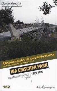 Iba Emscher Park 1989-1999 - Luca M. Fabris - Libro Testo & Immagine 2004, Universale di architettura | Libraccio.it