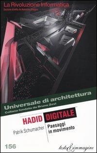 Hadid digitale. Paesaggi in movimento - Patrik Schumacher - Libro Testo & Immagine 2004, Universale di architettura | Libraccio.it