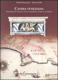 Candia veneziana. Itinerari di viaggio nella memoria storica di Creta - Michele Buonsanti, Alberta Galla - Libro Testo & Immagine 2004 | Libraccio.it