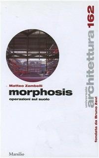 Morphosis - Matteo Zambelli - Libro Testo & Immagine 2005, Universale di architettura | Libraccio.it