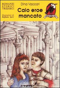 Caio eroe mancato - Dina Vaccari - Libro Tredieci 1995, Sulle ali del tempo | Libraccio.it