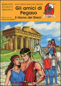 Gli amici di Pegaso. Il ritorno dei greci - Anna M. Breccia Cipolat - Libro Tredieci 1997, Sulle ali del tempo | Libraccio.it