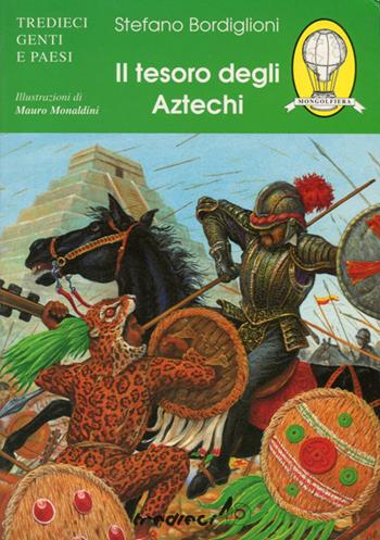 Il tesoro degli aztechi - Stefano Bordiglioni - Libro Tredieci 1998, Genti e paesi | Libraccio.it