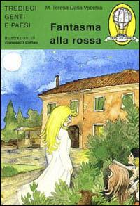 Fantasma alla rossa - M. Teresa Dalla Vecchia - Libro Tredieci 2000, Genti e paesi | Libraccio.it