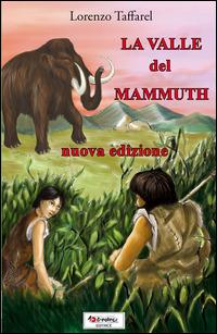 La valle del mammuth - Lorenzo Taffarel - Libro Tredieci 2002, Sulle ali del tempo | Libraccio.it