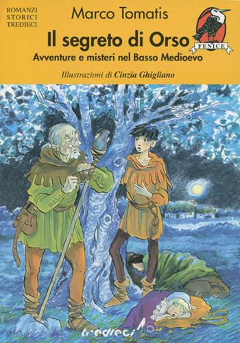 Il segreto di Orso. Avventure e misteri nel basso Medioevo - Marco Tomatis - Libro Tredieci 2002, Romanzi storici Tredieci | Libraccio.it