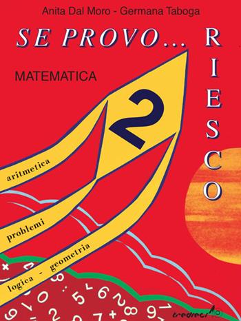 Se provo... Riesco. Quaderno operativo di matematica. Vol. 2 - Anita Dal Moro, Germana Taboga - Libro Tredieci 1997, Se provo... riesco | Libraccio.it