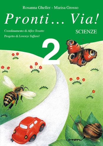Pronti... via! Scienze. Per la 2ª classe elementare - Rosanna Gheller, Marisa Grosso - Libro Tredieci 2002, Pronti... via! | Libraccio.it