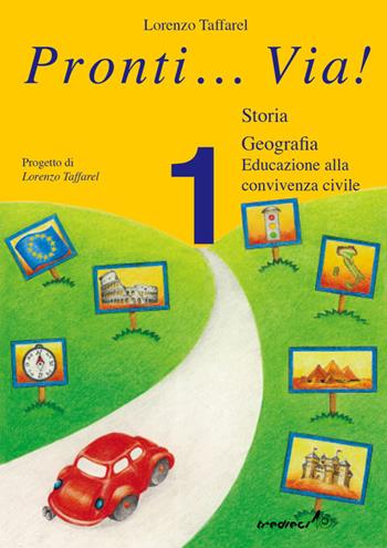 Pronti... via! Storia. Per la 1ª classe elementare - Lorenzo Taffarel - Libro Tredieci 2002, Pronti... via! | Libraccio.it