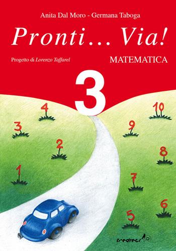 Pronti... via! Matematica. Per la 3ª classe elementare - Anita Dal Moro, Germana Taboga - Libro Tredieci 2002, Pronti... via! | Libraccio.it