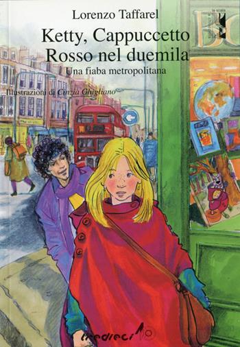 Ketty, Cappuccetto Rosso nel 2000. Una fiaba metropolitana - Lorenzo Taffarel - Libro Tredieci 2003, Scala a chiocciola | Libraccio.it