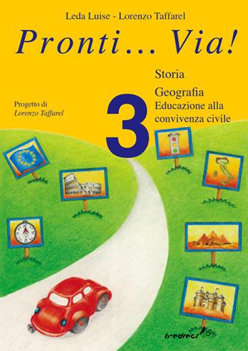 Pronti... via! Storia. Per la 3ª classe elementare - Lorenzo Taffarel, Luise Leda - Libro Tredieci 2002, Pronti... via! | Libraccio.it