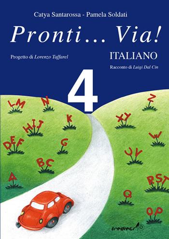 Pronti... via! Italiano. Per la 4ª classe elementare - Catya Santarossa, Pamela Soldati - Libro Tredieci 2003, Pronti... via! | Libraccio.it
