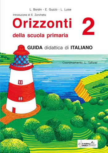 Orizzonti. Guida didattica di italiano. Per la 2ª classe elementare. Vol. 2 - Luisa Bordin, Eliana Guzzo - Libro Tredieci 2005 | Libraccio.it
