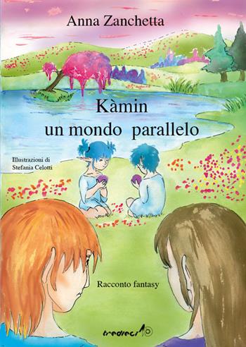 Kamin. Un mondo parallelo - Anna Zanchetta - Libro Tredieci 2008, Senza confini | Libraccio.it