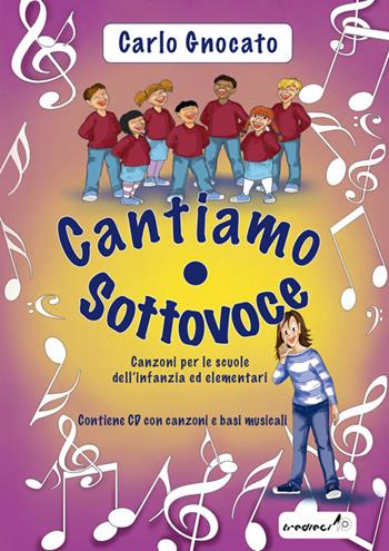 Cantiamo sottovoce. Canzoni per le scuole dell'infanzia ed elementari. Con CD Audio - Carlo Gnocato - Libro Tredieci 2009 | Libraccio.it