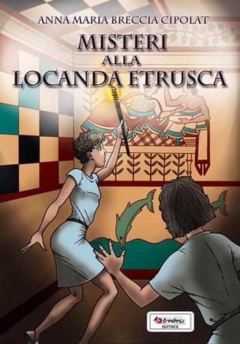 Misteri alla locanda etrusca - Anna M. Breccia Cipolat - Libro Tredieci 2010, Romanzi storici Tredieci | Libraccio.it