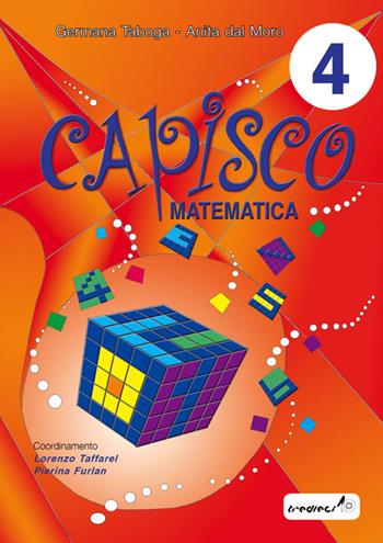Capisco matematica. Per la Scuola elementare. Vol. 4 - Germana Taboga, Anita Dal Moro - Libro Tredieci 2010 | Libraccio.it