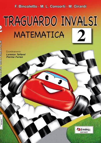 Traguardo INVALSI matematica. Vol. 2 - Francesca Bincoletto, M. Luisa Consorti, Morena Girardi - Libro Tredieci 2012 | Libraccio.it