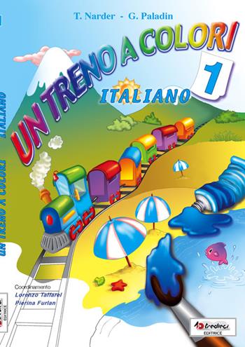 Un treno a colori. Italiano. Per la Scuola elementare. Vol. 1 - Teresa Narder, Graziella Paladin - Libro Tredieci 2012 | Libraccio.it