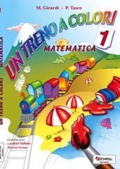 Un treno a colori. Matematica. Per la Scuola elementare. Vol. 1