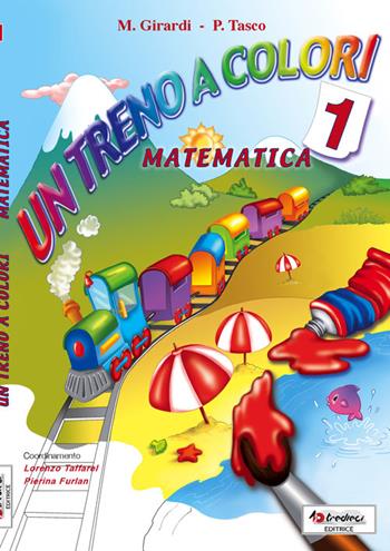 Un treno a colori. Matematica. Per la Scuola elementare. Vol. 1 - Patrizia Tasco, Graziella Paladin - Libro Tredieci 2012 | Libraccio.it