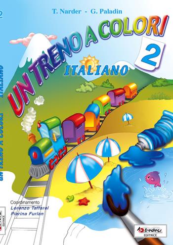 Un treno a colori. Italiano. Per la Scuola elementare. Vol. 2 - Teresa Narder, Graziella Paladin - Libro Tredieci 2012 | Libraccio.it