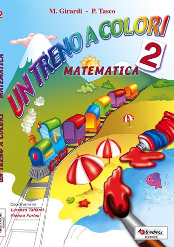 Un treno a colori. Matematica. Per la Scuola elementare. Vol. 2 - Patrizia Tasco, Morena Girardi - Libro Tredieci 2012 | Libraccio.it