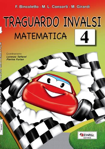 Traguardo INVALSI matematica. Vol. 4 - Francesca Bincoletto, M. Luisa Consorti, Morena Girardi - Libro Tredieci 2012 | Libraccio.it