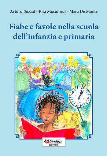 Fiabe e favole nella scuola dell'infanzia e primaria - Arturo Buzzat, Rita Musumeci, Mara De Monte - Libro Tredieci 2012 | Libraccio.it