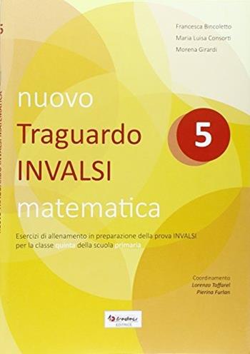 Nuovo Traguardo INVALSI matematica. Vol. 5 - Francesca Bincoletto, M. Luisa Consorti, Morena Girardi - Libro Tredieci 2016 | Libraccio.it