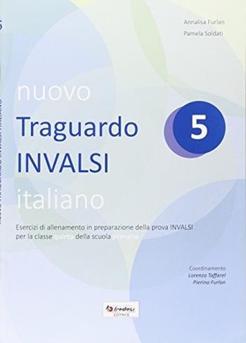 Nuovo Traguardo INVALSI italiano. Per la Scuola elementare. Vol. 5 - Annalisa Furlan, Pamela Soldati - Libro Tredieci 2016 | Libraccio.it