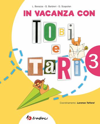 In vacanza con Tobi e Tari. Per la 3ª classe elementare  - Libro Tredieci 2016 | Libraccio.it