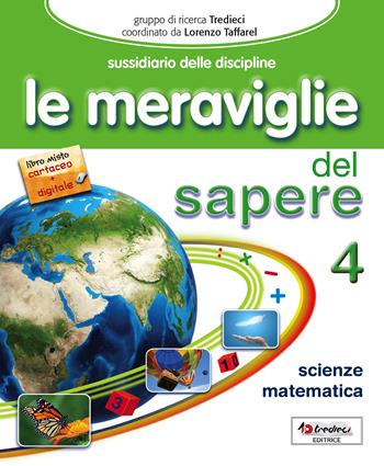 Le meraviglie del sapere. Matematica-Scienze-Informatica. Per la 4ª classe elementare.  - Libro Tredieci 2016 | Libraccio.it