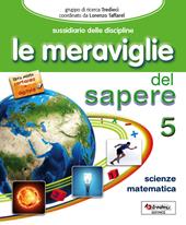 Le meraviglie del sapere. Matematica-Scienze-Informatica. Per la 5ª classe elementare. Con e-book. Con espansione online