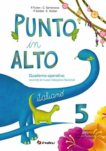 Punto in alto. Italiano. Per la Scuola elementare. Vol. 5 - Pierina Furlan, Catya Santarossa, Pamela Soldati - Libro Tredieci 2017 | Libraccio.it