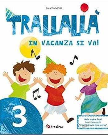 Trallallà in vacanza si va!. Vol. 3 - Luisella Meda - Libro Tredieci 2017 | Libraccio.it