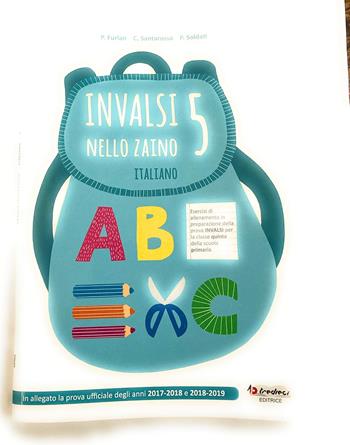 Invalsi nello zaino. Italiano. Per la 5ª classe elementare - Pierina Furlan, Catya Santarossa, Pamela Soldati - Libro Tredieci 2021 | Libraccio.it