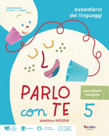 Parlo con te. Didattica inclusiva. Sussidiario dei linguaggi. Con eserciziario integrato. Per la 5 ? classe elementare. Con e-book. Con espansione online  - Libro Tredieci 2021 | Libraccio.it