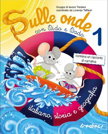 Sulle onde con Dido e Dado. Italiano, storia e geografia. Per la Scuola elementare. Vol. 1  - Libro Tredieci 2022 | Libraccio.it
