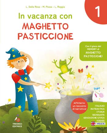 In vacanza con Maghetto Pasticcione. Per la Scuola elementare. Classe 1 - Lauretta Dalla Rossa, Liliana Roggia, Mariateresa Pozza - Libro Tredieci 2024 | Libraccio.it