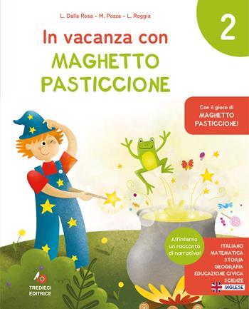 In vacanza con Maghetto Pasticcione. Classe 2ª - Lauretta Dalla Rosa, Mariateresa Pozza, Liliana Roggia - Libro Tredieci 2024 | Libraccio.it