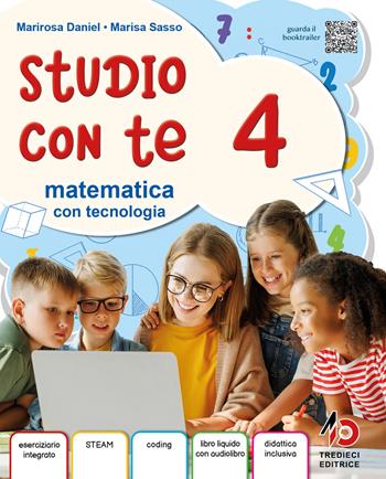 Studio con te. Area scientifica. Con Matematica con Tecnologia, Scienze e Tecnologia, Quaderni degli esercizi di matemativca 4-5. Per la 4ª classe della Scuola primaria. Vol. 1 - Daniel Marirosa, Marisa Sasso, Pietro Tonegato - Libro Tredieci 2025 | Libraccio.it