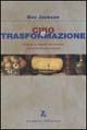 Cibo e trasformazione. I sapori e i saperi del mondo che si fa mente e corpo - Eve Jackson - Libro Zephyro Edizioni 2001, Anima & spirito | Libraccio.it