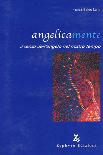 Angelicamente  - Libro Zephyro Edizioni 2010, Anima & spirito | Libraccio.it