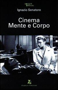 Cinema mente e corpo - Ignazio Senatore - Libro Zephyro Edizioni 2010, Film & psiche | Libraccio.it